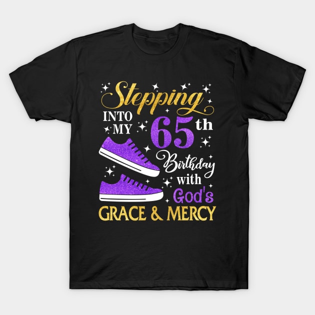 Stepping Into My 65th Birthday With God's Grace & Mercy Bday T-Shirt by MaxACarter